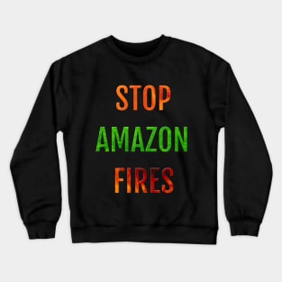 Rainforests Are Burning And We Need to Stop the Fires in Amazonia Crewneck Sweatshirt